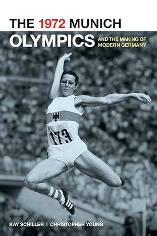 the 1972 munich olympics and the making of modern germany 1st edition kay schiller ,chris young 0520262158,