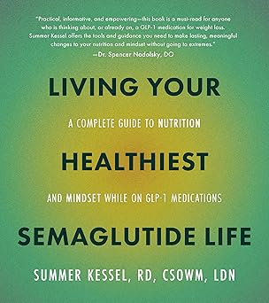 living your healthiest semaglutide life a complete guide to nutrition and mindset while on glp 1 medications