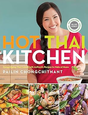 hot thai kitchen demystifying thai cuisine with authentic recipes to make at home a cookbook 1st edition