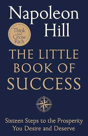 the little book of success sixteen steps to the prosperity you deserve and desire 1st edition napoleon hill
