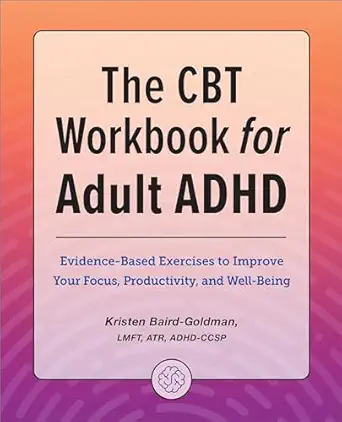 the cbt workbook for adult adhd evidence based exercises to improve your focus productivity and wellbeing 1st