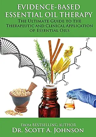 evidence based essential oil therapy the ultimate guide to the therapeutic and clinical application of
