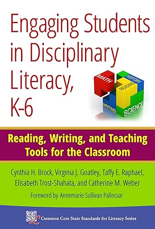 engaging students in disciplinary literacy k 6 reading writing and teaching tools for the classroom 1st