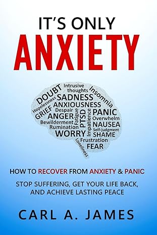 its only anxiety how to recover from anxiety and panic 1st edition carl a james 1999401247, 978-1999401245