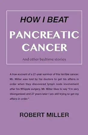 how i beat pancreatic cancer and other bedtime stories 1st edition robert miller 194670220x, 978-1946702203