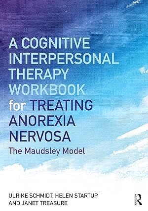 a cognitive interpersonal therapy workbook for treating anorexia nervosa the maudsley model 1st edition