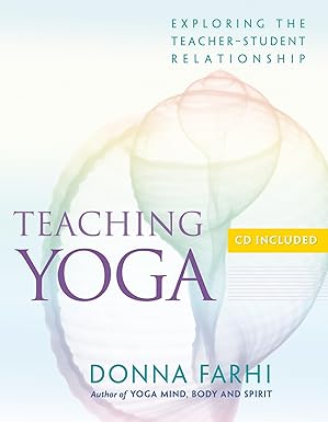 teaching yoga exploring the teacher student relationship 1st edition donna farhi 1930485174, 978-1930485174