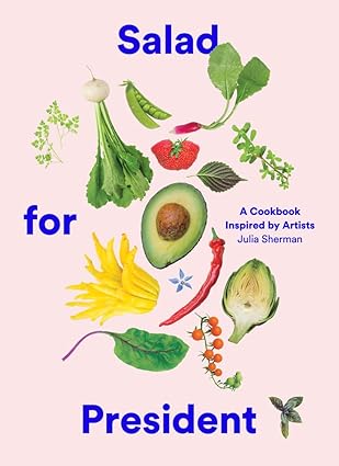 salad for president a cookbook inspired by artists 1st edition julia sherman 1419724118, 978-1419724114
