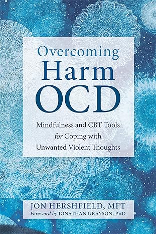 overcoming harm ocd mindfulness and cbt tools for coping with unwanted violent thoughts 1st edition jon