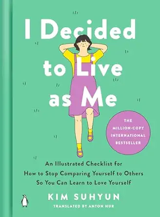 i decided to live as me an illustrated checklist for how to stop comparing yourself to others so you can