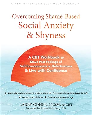 overcoming shame based social anxiety and shyness a cbt workbook to move past feelings of self consciousness