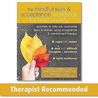 the mindfulness and acceptance workbook for teen anxiety activities to help you overcome fears and worries