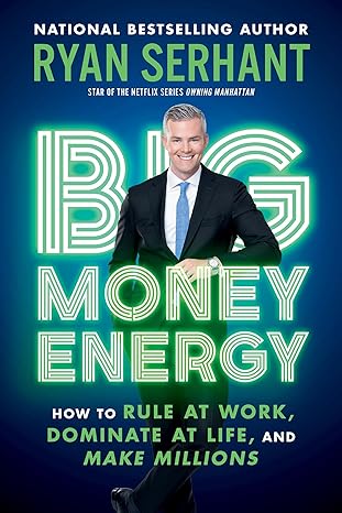 big money energy how to rule at work dominate at life and make millions 1st edition ryan serhant 0306923092,