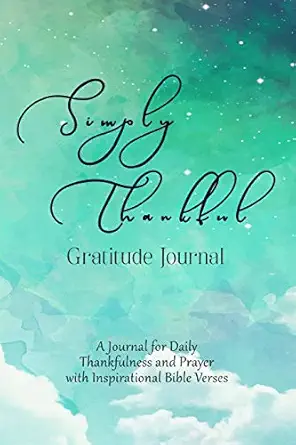 simply thankful gratitude journal a christian journal for daily thankfulness and prayer with inspirational