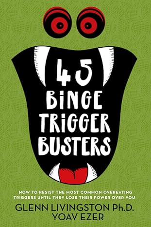 45 binge trigger busters how to resist the most common overeating triggers until they lose their power over