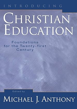 introducing christian education foundations for the twenty first century 1st edition michael j anthony
