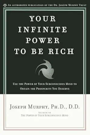 your infinite power to be rich use the power of your subconscious mind to obtain the prosperity you deserve
