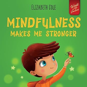 mindfulness makes me stronger kida s book to find calm keep focus and overcome anxiety 1st edition elizabeth