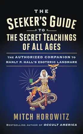 the seekers guide to the secret teachings of all ages the authorized companion to manly p halls esoteric