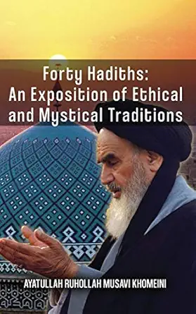 forty hadiths an exposition of ethical and mystical traditions 1st edition ruhollah khomeini 9643353583,