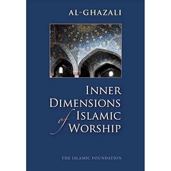 inner dimensions of islamic worship 1st edition al ghazali ,muhtar holland 0860371255, 978-0860371250