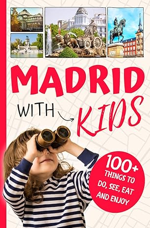 madrid with kids 100+ things to do see eat and enjoy 1st edition andrea de jong 8409601451, 978-8409601455