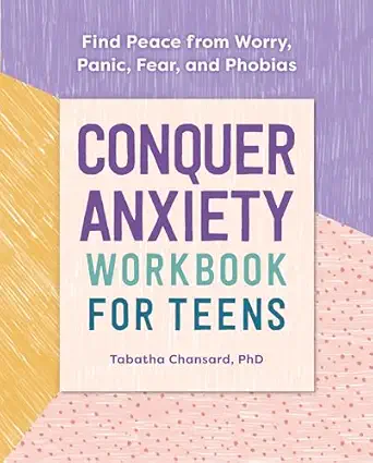 conquer anxiety workbook for teens find peace from worry panic fear and phobias 1st edition phd tabatha
