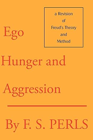 ego hunger and aggression a revision of freuds theory and method 1st edition f s perls ,joe wysong