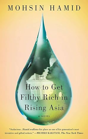 how to get filthy rich in rising asia a novel 1st edition mohsin hamid 1594632332, 978-1594632334