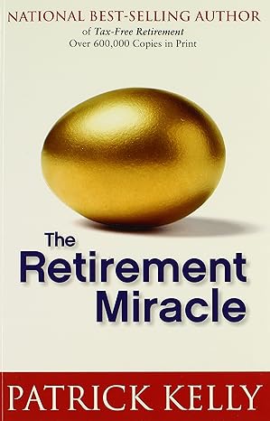 the retirement miracle 1st edition patrick kelly 0983361509, 978-0983361503