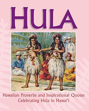 hula hawaiian proverbs and inspirational quotes celebrating hula in hawaii 1st edition mutual editors