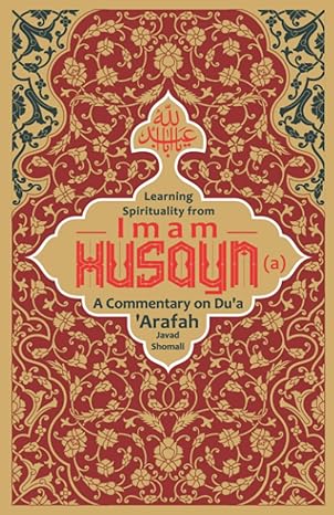 learning spirituality from imam husayn a commentary on dua a a arafah 1st edition javad shomali 1739805437,