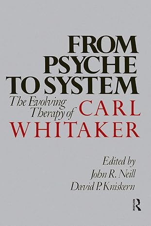 from psyche to system the evolving therapy of carl whitaker 1st edition john r neill ,david p kniskern