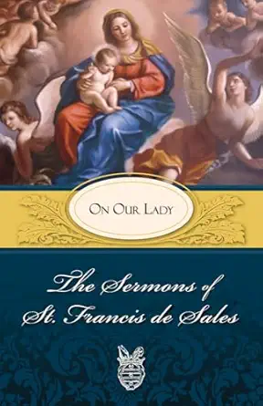 the sermons of st francis de sales on our lady 1st edition st francis of sales ,francis de sales ,lewis s