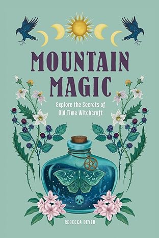 mountain magic explore the secrets of old time witchcraft 1st edition rebecca beyer 1577153359, 978-1577153351
