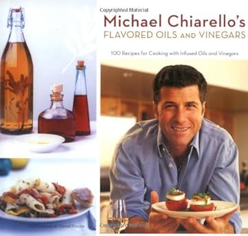 michael chiarellos flavored oils and vinegars 100 recipes for cooking with infused oils and vinegars 1st