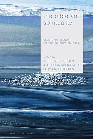 the bible and spirituality exploratory essays in reading scripture spiritually 1st edition andrew t lincoln