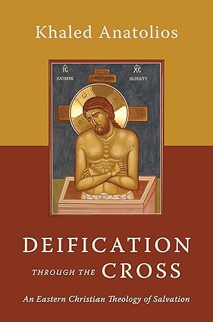 deification through the cross an eastern christian theology of salvation 1st edition khaled anatolios