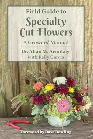 field guide to specialty cut flowers a growers manual 1st edition allan m armitage 1646175212, 978-1646175215