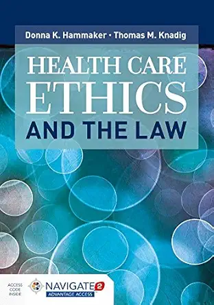 health care ethics and the law 1st edition donna k hammaker ,thomas m knadig 1284101606, 978-1284101607