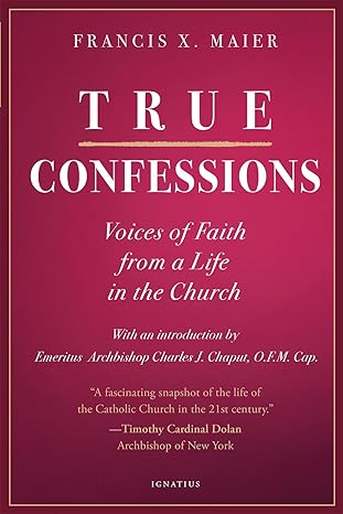 true confessions voices of faith from a life in the church 1st edition francis x maier ,archbishop emeritus