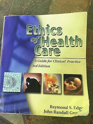 ethics of health care a guide for clinical practice 1st edition raymond s edge ,john randall groves