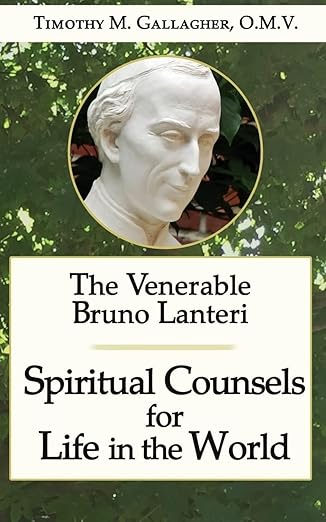 the venerable bruno lanteri spiritual counsels for life in the world 1st edition timothy m gallagher o m v