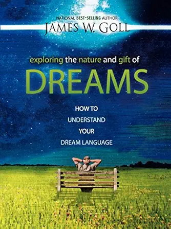 exploring the nature and gift of dreams how to understand your dream language 1st edition james goll