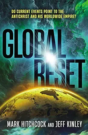 global reset do current events point to the antichrist and his worldwide empire 1st edition mark hitchcock