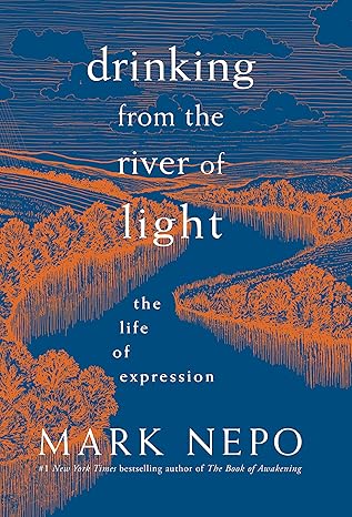 drinking from the river of light the life of expression 1st edition mark nepo 1683642309, 978-1683642305