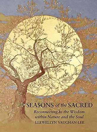 seasons of the sacred reconnecting to the wisdom within nature and the soul 1st edition llewellyn vaughan lee