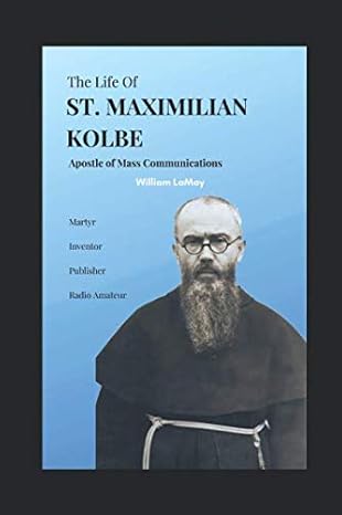 the life of st maximilian kolbe apostle of mass communications 1st edition william l lamay 1794305661,