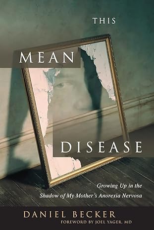 this mean disease growing up in the shadow of my mothers anorexia nervosa 1st edition daniel becker