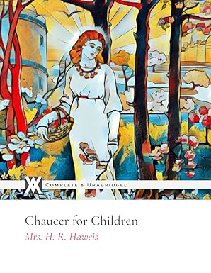 chaucer for children with 10 original illustrations 1st edition mrs h r haweis 1649650981, 978-1649650986